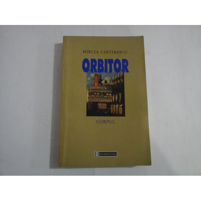 ORBITOR * CORPUL (roman) - MIRCEA CARTARESCU ORBITOR * CORPUL (roman) - MIRCEA CARTARESCU